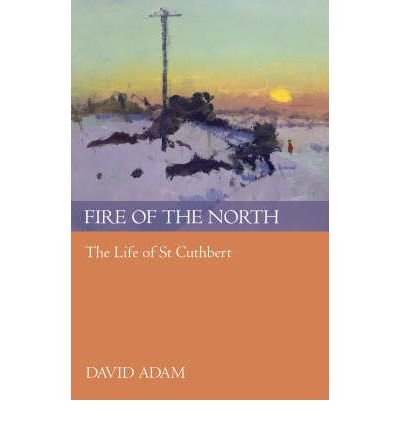 Cover for Adam, David, The Revd Canon · Fire of the North: The Life Of St Cuthbert (Paperback Book) (2008)