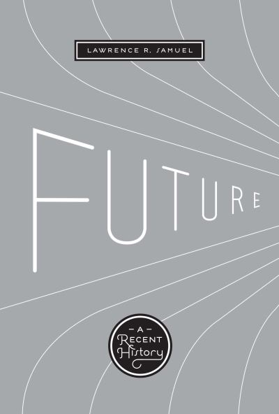 Cover for Lawrence R. Samuel · Future: A Recent History (Pocketbok) (2009)