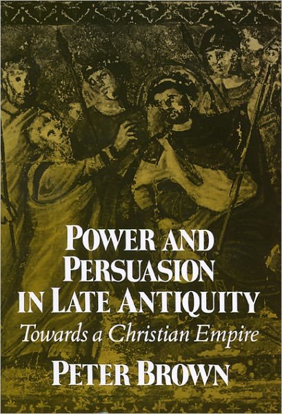 Power and Persuasion in Late Antiquity: Towards a Christian Empire - Peter Brown - Bücher - University of Wisconsin Press - 9780299133443 - 15. Oktober 1992