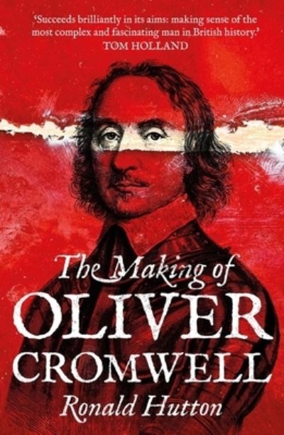 Ronald Hutton · The Making of Oliver Cromwell (Paperback Book) (2022)