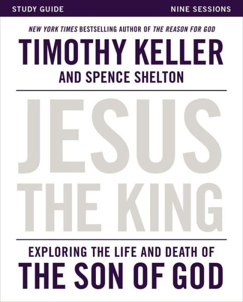 Cover for Timothy Keller · Jesus the King Study Guide: Exploring the Life and Death of the Son of God (Paperback Bog) (2015)