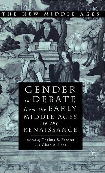 Cover for Thelma Fenster · Gender in Debate From the Early Middle Ages to the Renaissance - The New Middle Ages (Hardcover Book) (2002)