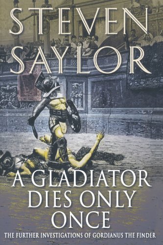 Cover for Steven Saylor · A Gladiator Dies Only Once: the Further Investigations of Gordianus the Finder (Novels of Ancient Rome) (Paperback Bog) [Reprint edition] (2006)