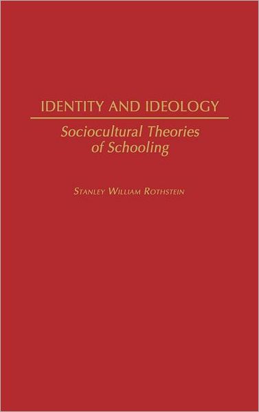Cover for Stanley Rothstein · Identity and Ideology: Sociocultural Theories of Schooling (Hardcover Book) [1st edition] (1991)