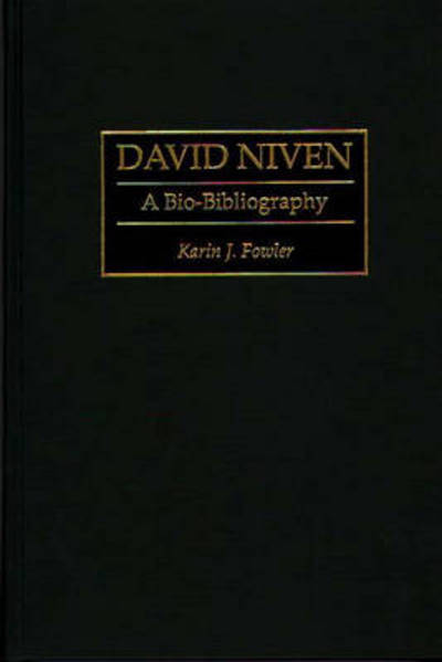 Cover for Karin J. Fowler · David Niven: A Bio-Bibliography - Bio-Bibliographies in the Performing Arts (Hardcover Book) [Annotated edition] (1995)