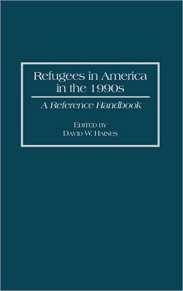 Refugees in America in the 1990s: A Reference Handbook - David W. Haines - Books - Bloomsbury Publishing Plc - 9780313293443 - July 17, 1996