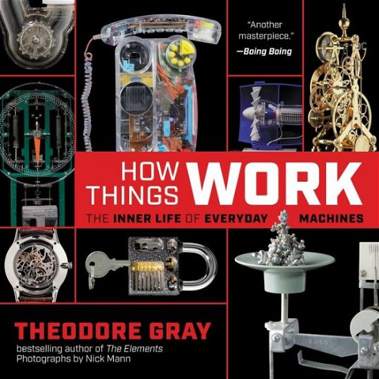 How Things Work: The Inner Life of Everyday Machines - Theodore Gray - Bøger - Black Dog & Leventhal Publishers Inc - 9780316445443 - 5. maj 2022