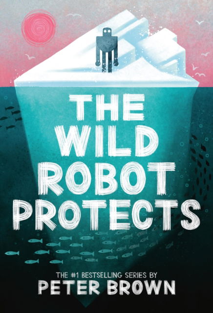 Cover for Peter Brown · The Wild Robot Protects (Volume 3) (The Wild Robot, 3) (Book) (2025)