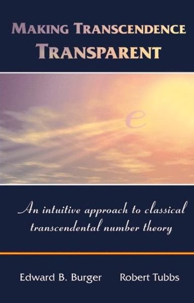 Cover for Edward B. Burger · Making Transcendence Transparent: an Intuitive Approach to Classical Transcendental Number Theory (Gebundenes Buch) (2004)