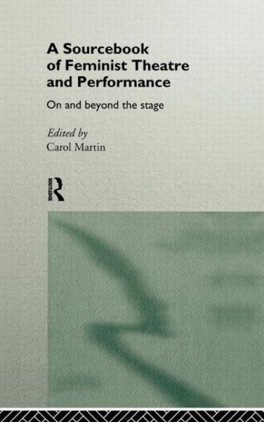 Cover for Carol Martin · A Sourcebook on Feminist Theatre and Performance: On and Beyond the Stage - Worlds of Performance (Hardcover Book) (1996)