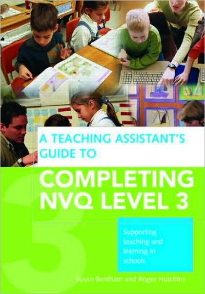 Cover for Bentham, Susan (University of Chichester, UK) · A Teaching Assistant's Guide to Completing NVQ Level 3: Supporting Teaching and Learning in Schools (Paperback Book) (2008)