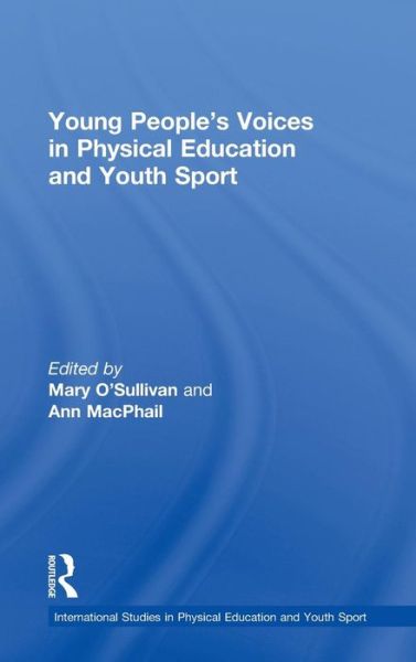 Young People's Voices in Physical Education and Youth Sport - Routledge Studies in Physical Education and Youth Sport - Mary O\'sullivan - Książki - Taylor & Francis Ltd - 9780415487443 - 4 czerwca 2010