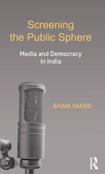 Cover for Saima Saeed · Screening the Public Sphere: Media and Democracy in India (Gebundenes Buch) (2013)