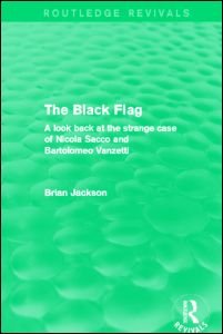 Cover for Brian Jackson · The Black Flag (Routledge Revivals): A look back at the strange case of Nicola Sacco and Bartolomeo Vanzetti - Routledge Revivals (Paperback Book) (2014)