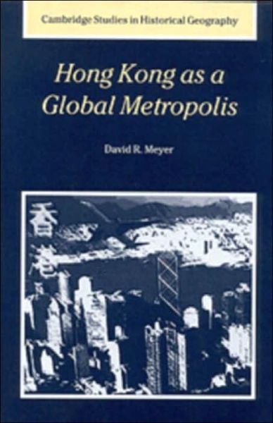 Cover for Meyer, David R. (Brown University, Rhode Island) · Hong Kong as a Global Metropolis - Cambridge Studies in Historical Geography (Hardcover Book) (2000)