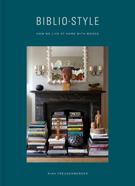 Cover for Nina Freudenberger · Bibliostyle: How We Live at Home with Books (Gebundenes Buch) (2019)