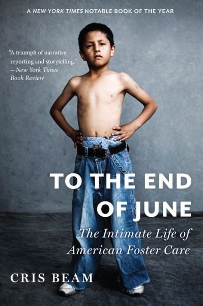 Cover for Beam Cris Beam · To the End of June: The Intimate Life of American Foster Care (Paperback Book) [Reprint edition] (2014)