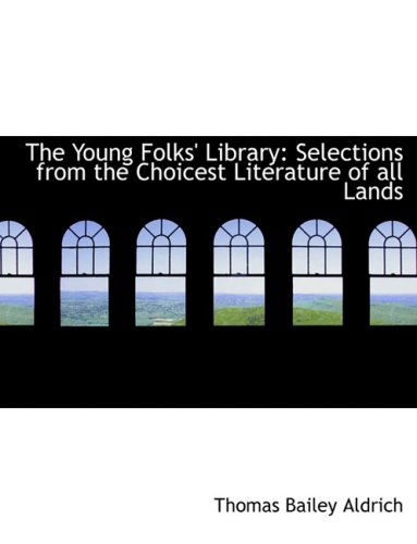 Cover for Thomas Bailey Aldrich · The Young Folks' Library: Selections from the Choicest Literature of All Lands (Hardcover Book) [Large Print, Large Type edition] (2008)