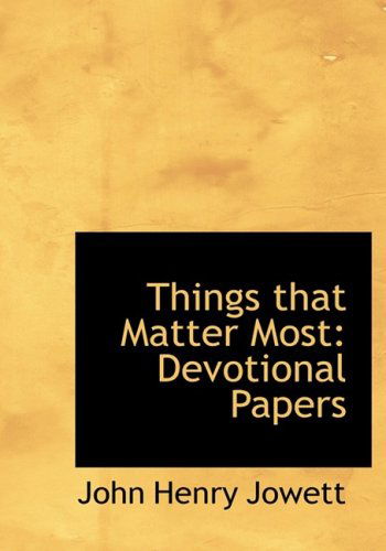 Cover for John Henry Jowett · Things That Matter Most: Devotional Papers (Hardcover Book) [Large Print, Lrg edition] (2008)