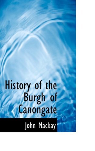 Cover for John Mackay · History of the Burgh of Canongate (Paperback Book) (2008)