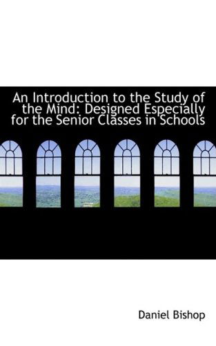 Cover for Daniel Bishop · An Introduction to the Study of the Mind: Designed Especially for the Senior Classes in Schools (Pocketbok) (2008)