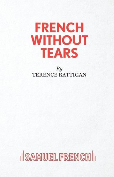 French without Tears - Acting Edition S. - Terence Rattigan - Böcker - Samuel French Ltd - 9780573011443 - 1 december 1937