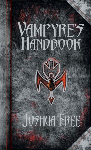 The Vampyre's Handbook: Secret Rites of Modern Vampires - Joshua Free - Books - Joshua Free - 9780578623443 - January 28, 2020