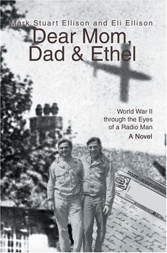 Cover for Mark Ellison · Dear Mom, Dad &amp; Ethel: World War II Through the Eyes of a Radio Man (Innbunden bok) (2004)