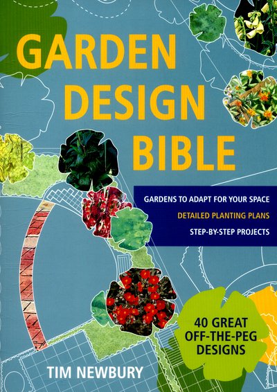 Cover for Tim Newbury · Garden Design Bible: 40 great off-the-peg designs - Detailed planting plans - Step-by-step projects - Gardens to adapt for your space (Paperback Book) (2016)