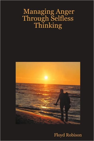 Managing Anger Through Selfless Thinking - Floyd Robison - Bøger - James Ervin Publications - 9780615160443 - 30. september 2007
