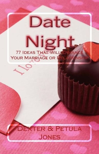 Cover for Dexter &amp; Petula Jones · Date Night 77 Date Night Ideas That Will Enhance Your Relationship or Marriage (Paperback Bog) (2011)