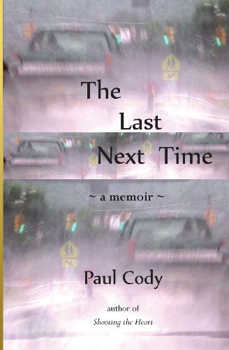 Cover for Paul Cody · The Last Next Time: a Memoir (Paperback Book) (2013)