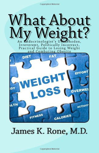 Cover for James K. Rone · What About My Weight?: an Endocrinologist's Unorthodox, Irreverent, Politically Incorrect, Practical Guide to Losing Weight and Combating Obesity (Paperback Book) (2013)