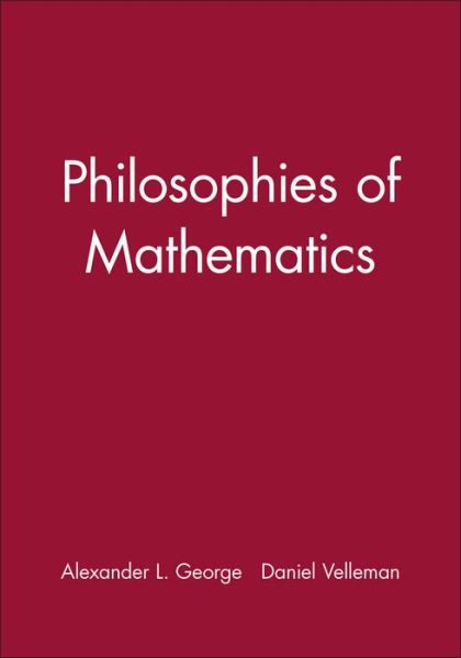 Philosophies of Mathematics - George, Alexander L. (Amherst College) - Books - John Wiley and Sons Ltd - 9780631195443 - November 9, 2001