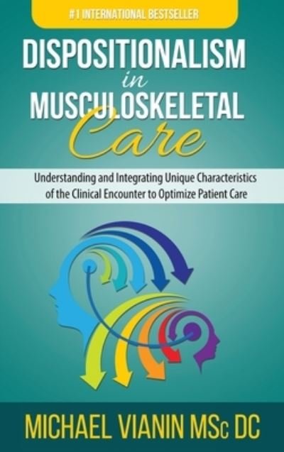 Cover for Michael Vianin · Dispositionalism in Musculoskeletal Care: Understanding and Integrating Unique Characteristics of the Clinical Encounter to Optimize Patient Care (Hardcover Book) (2021)