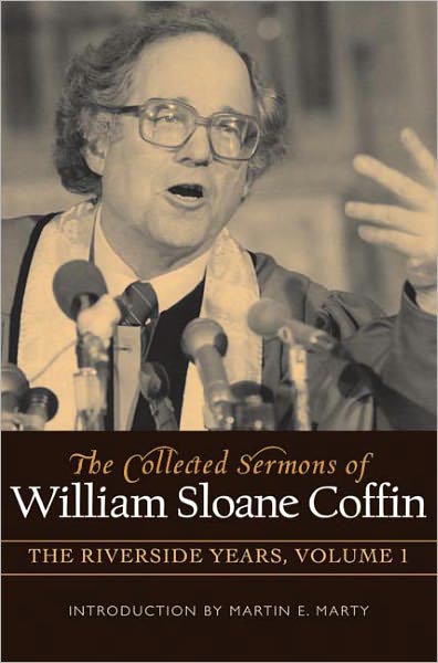 Cover for William Sloane Coffin · Collected Sermons of William Sloane Coffin: Volume 1 - the Riverside Years: Years 1977?1982 (Hardcover Book) (2008)