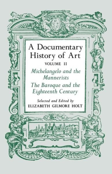 Cover for Elizabeth Gilmore Holt · A Documentary History of Art, Volume 2: Michelangelo and the Mannerists, The Baroque and the Eighteenth Century (Paperback Book) (1982)
