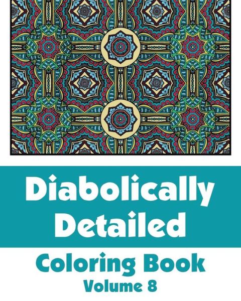 Diabolically Detailed Coloring Book (Volume 8) (Art-filled Fun Coloring Books) - H.r. Wallace Publishing - Böcker - H.R. Wallace Publishing - 9780692316443 - 21 oktober 2014