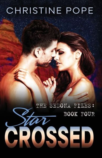 Star Crossed (The Sedona Files) (Volume 4) - Christine Pope - Książki - Dark Valentine Press - 9780692358443 - 28 grudnia 2014