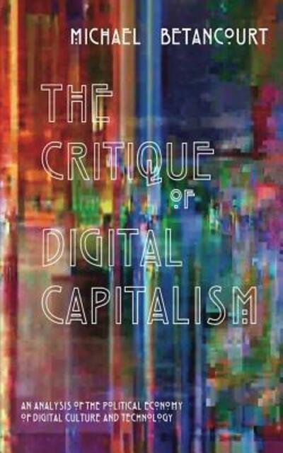 Cover for Michael Betancourt · The Critique of Digital Capitalism (Bok) (2016)