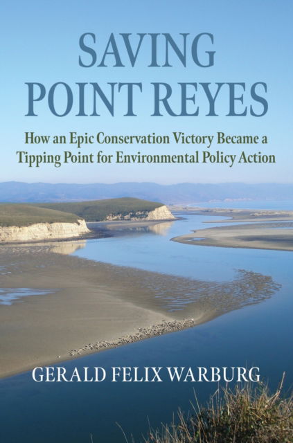 Cover for Gerald Felix Warburg · Saving Point Reyes: How an Epic Conservation Victory Became a Tipping Point for Environmental Policy Action - Environment and Society (Paperback Bog) (2023)