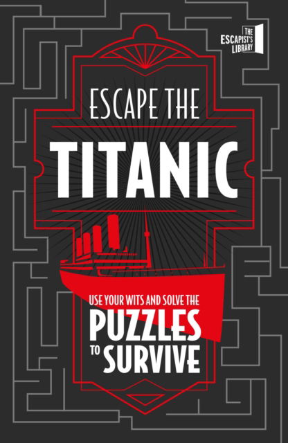 Escape The Titanic: Use your wits and solve the puzzles to survive - The Escapist's Library Series - Joel Jessup - Books - Quarto Publishing PLC - 9780711286443 - April 11, 2024