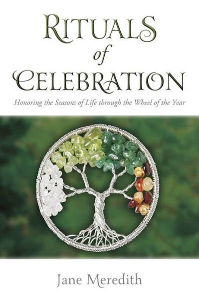 Rituals of Celebration: Honoring the Seasons of Life Through the Wheel of the Year - Jane Meredith - Livres - Llewellyn Publications,U.S. - 9780738735443 - 8 juillet 2013