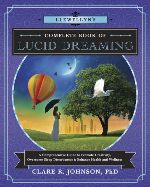 Cover for Clare R. Johnson · Llewellyn's Complete Book of Lucid Dreaming: A Comprehensive Guide to Promote Creativity, Overcome Sleep Disturbances and Enhance Health and Wellness (Paperback Book) (2017)