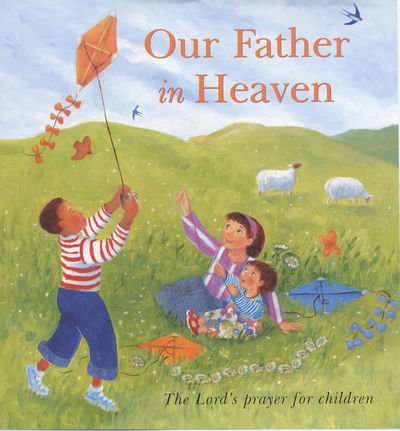 Cover for Lois Rock · Our Father in Heaven: The Lord's prayer for Children (Hardcover Book) (2004)