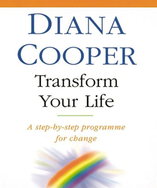 Transform Your Life: A step-by-step programme for change - Diana Cooper - Livros - Little, Brown Book Group - 9780749919443 - 29 de outubro de 1998