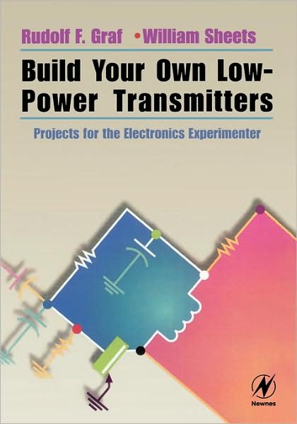 Build Your Own Low-Power Transmitters: Projects for the Electronics Experimenter - Graf, Rudolf F. (Graduate Electronics Engineer. Received his MBA at New York University. He is a senior member of the IEEE, a licensed amateur radio operator, and holder of a first-class radiotelephone operator's license. He currently lives in New York.) - Bøger - Elsevier Science & Technology - 9780750672443 - 1. juli 2001