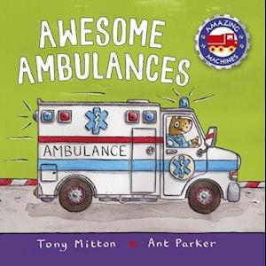 Amazing Machines: Awesome Ambulances - Amazing Machines - Tony Mitton - Książki - Pan Macmillan - 9780753444443 - 16 maja 2019