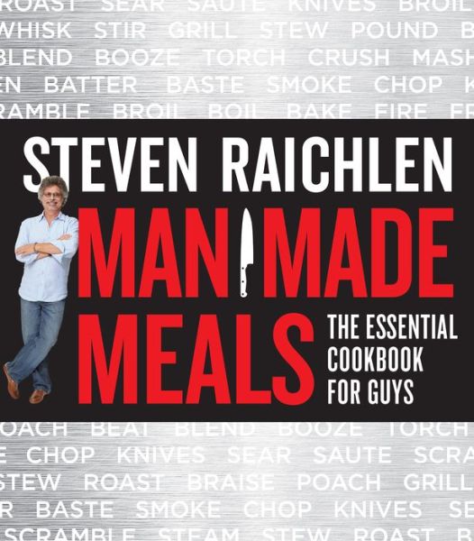 Man Made Meals: The Essential Cookbook for Guys - Steven Raichlen - Książki - Workman Publishing - 9780761166443 - 6 maja 2014