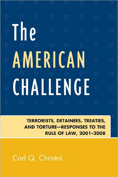 Cover for Carl Q. Christol · The American Challenge: Terrorists, Detainees, Treaties, and Torture-Responses to the Rule of Law, 2001-2008 (Paperback Book) (2009)